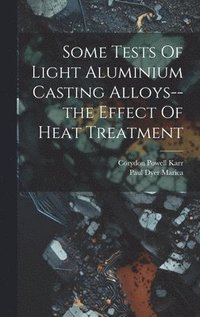 bokomslag Some Tests Of Light Aluminium Casting Alloys--the Effect Of Heat Treatment