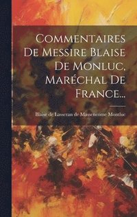 bokomslag Commentaires De Messire Blaise De Monluc, Marchal De France...