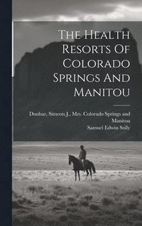 bokomslag The Health Resorts Of Colorado Springs And Manitou