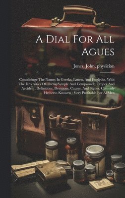 Jones John Physician, John, physician, Jones - Dial For All Agues, Inbunden