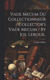 bokomslag Vade Mecum Du Collectionneur / Collector's Vade Mecum / By Jos. Leroux..