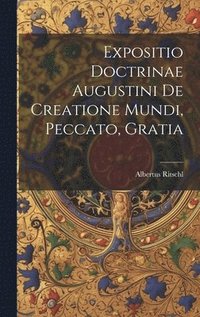 bokomslag Expositio Doctrinae Augustini De Creatione Mundi, Peccato, Gratia