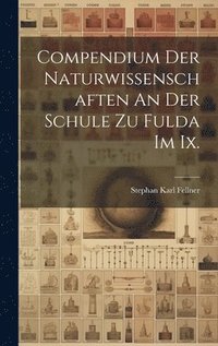 bokomslag Compendium Der Naturwissenschaften An Der Schule Zu Fulda Im Ix.