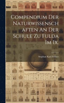 Compendium Der Naturwissenschaften An Der Schule Zu Fulda Im Ix. 1