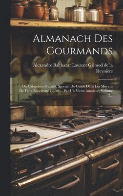 Alexandre Balthazar Laurent Grimod de - Almanach Des Gourmands, Inbunden