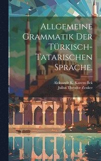 bokomslag Allgemeine Grammatik der Trkisch-Tatarischen Sprache.