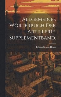 bokomslag Allgemeines Wrterbuch der Artillerie. Supplementband.
