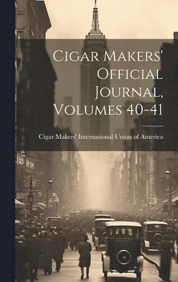 bokomslag Cigar Makers' Official Journal, Volumes 40-41