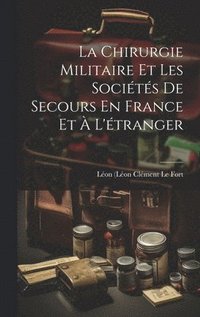 bokomslag La Chirurgie Militaire Et Les Socits De Secours En France Et  L'tranger