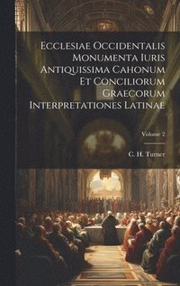 bokomslag Ecclesiae Occidentalis monumenta iuris antiquissima cahonum et conciliorum graecorum interpretationes latinae; Volume 2