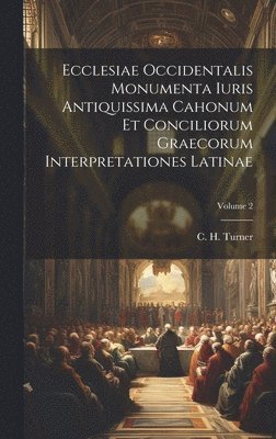 Ecclesiae Occidentalis monumenta iuris antiquissima cahonum et conciliorum graecorum interpretationes latinae; Volume 2