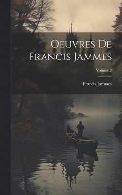 bokomslag Oeuvres de Francis Jammes; Volume 2