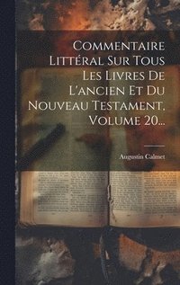 bokomslag Commentaire Littral Sur Tous Les Livres De L'ancien Et Du Nouveau Testament, Volume 20...