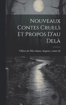 bokomslag Nouveaux Contes Cruels Et Propos D'au Delà
