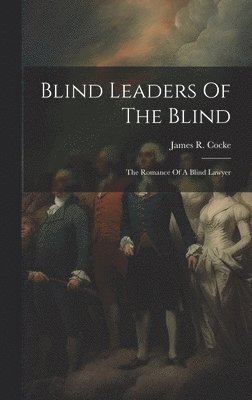 James R. (James Richard) D. . Cocke - Blind Leaders Of The Blind, Inbunden