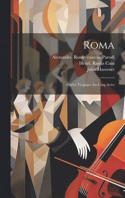 Jules Massenet, Jules, 1842-1912, Massenet, Alexandre Rome Vaincue Parodi, Henri  Roma Cain - Roma, Inbunden
