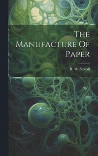 bokomslag The Manufacture Of Paper