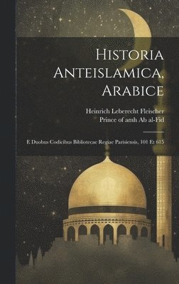 Prince of Amh Ab Al-Fid, Heinrich Leberecht Fleischer - Historia Anteislamica, Arabice, Inbunden
