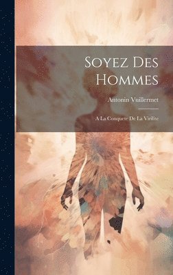 bokomslag Soyez Des Hommes