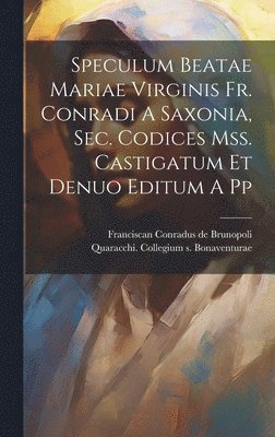 Franciscan D. Conradus de Brunopoli, Quaracchi Collegium S Bonaventurae - Speculum Beatae Mariae Virginis Fr. Conradi A Saxonia, Sec. Codices Mss. Castigatum Et Denuo Editum A Pp, Inbunden