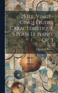 bokomslag 25 [i.e. Vingt-cinq] tudes Caractristiques Pour Le Piano. Op. 3