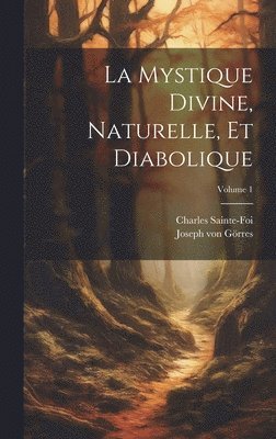 La mystique divine, naturelle, et diabolique; Volume 1 1