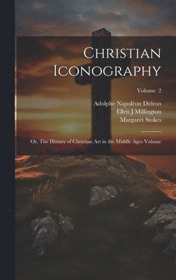 Millington Ellen J, Stokes Margaret 1832-1900, Adolphe Napoléon Didron - Christian Iconography; or, The History of Christian art in the Middle Ages Volume; Volume 2, Inbunden