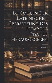 bokomslag Lo Codi, in der lateinischen bersetzung des Ricardus Pisanus herausgegeben; Volume 1