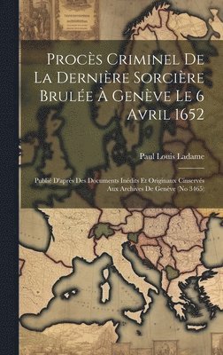 bokomslag Procès Criminel De La Dernière Sorcière Brulée À Genève Le 6 Avril 1652