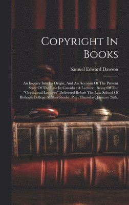 Samuel Edward Dawson - Copyright In Books, Inbunden