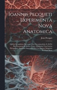 bokomslag Ioannis Pecqueti ... Experimenta Nova Anatomica
