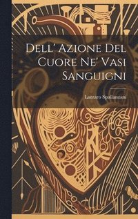 bokomslag Dell' Azione Del Cuore Ne' Vasi Sanguigni