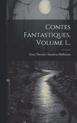 Contes Fantastiques, Volume 1... 1