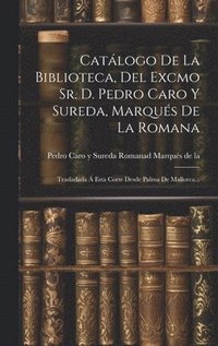bokomslag Catlogo De La Biblioteca, Del Excmo Sr. D. Pedro Caro Y Sureda, Marqus De La Romana