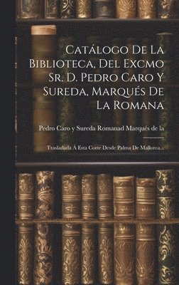 Catlogo De La Biblioteca, Del Excmo Sr. D. Pedro Caro Y Sureda, Marqus De La Romana 1