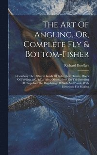 bokomslag The Art Of Angling, Or, Complete Fly & Bottom-fisher