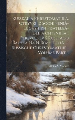 bokomslag Russkaia khrestomatiia, otryvki iz sochineni- luchshikh pisatele- dlia chteniia i perevodov s russkago iazyka na niemetski- ... Russische Chrestomathie .. Volume