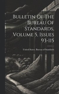 bokomslag Bulletin Of The Bureau Of Standards, Volume 5, Issues 93-115