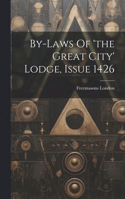 By-laws Of 'the Great City' Lodge, Issue 1426 1