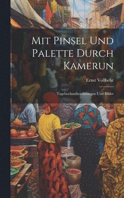 Mit Pinsel Und Palette Durch Kamerun 1