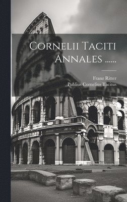 Publius Cornelius Tacitus, Franz Ritter - Cornelii Taciti Annales ......, Inbunden