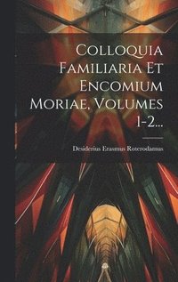 bokomslag Colloquia Familiaria Et Encomium Moriae, Volumes 1-2...