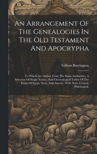 bokomslag An Arrangement Of The Genealogies In The Old Testament And Apocrypha