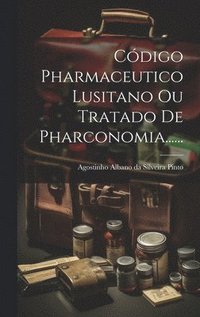 bokomslag Cdigo Pharmaceutico Lusitano Ou Tratado De Pharconomia......