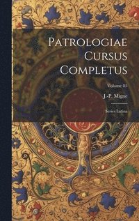 bokomslag Patrologiae cursus completus: Series latina; Volume 85