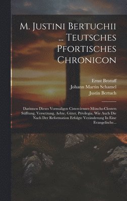 bokomslag M. Justini Bertuchii ... Teutsches Pfortisches Chronicon