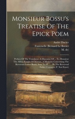 bokomslag Monsieur Bossu's Treatise Of The Epick Poem
