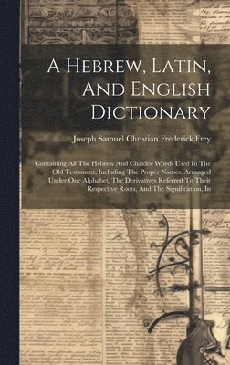 A Hebrew, Latin, And English Dictionary 1