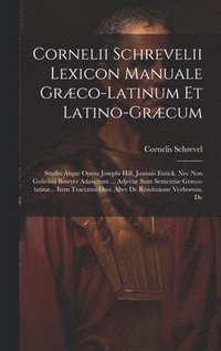 bokomslag Cornelii Schrevelii Lexicon Manuale Grco-latinum Et Latino-grcum