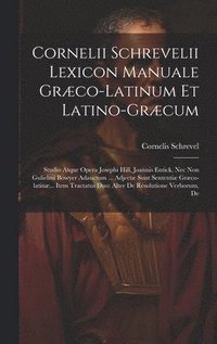 bokomslag Cornelii Schrevelii Lexicon Manuale Græco-latinum Et Latino-græcum